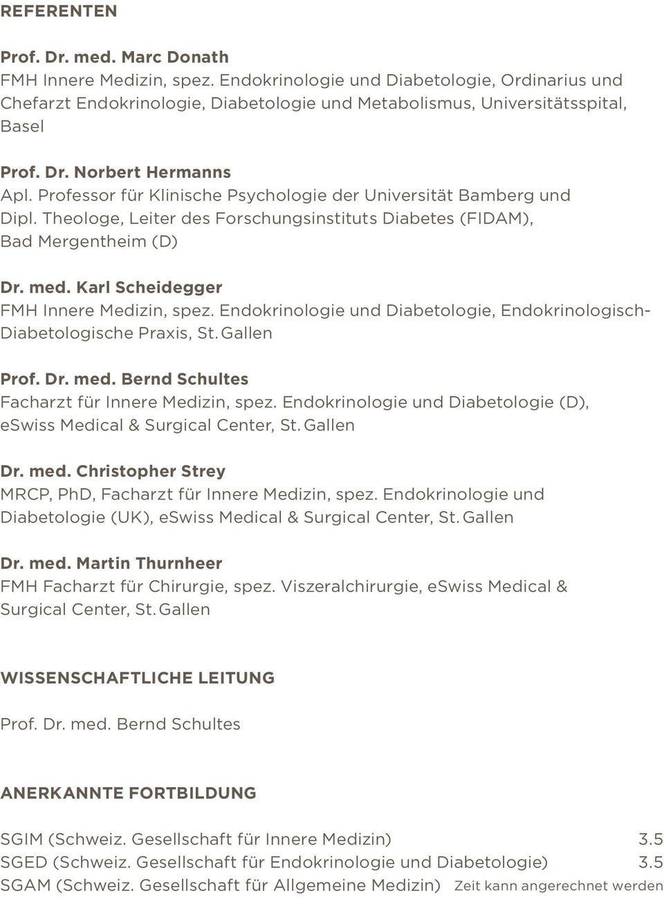 Karl Scheidegger FMH Innere Medizin, spez. Endokrinologie und Diabetologie, Endokrinologisch- Diabetologische Praxis, St. Gallen Facharzt für Innere Medizin, spez.