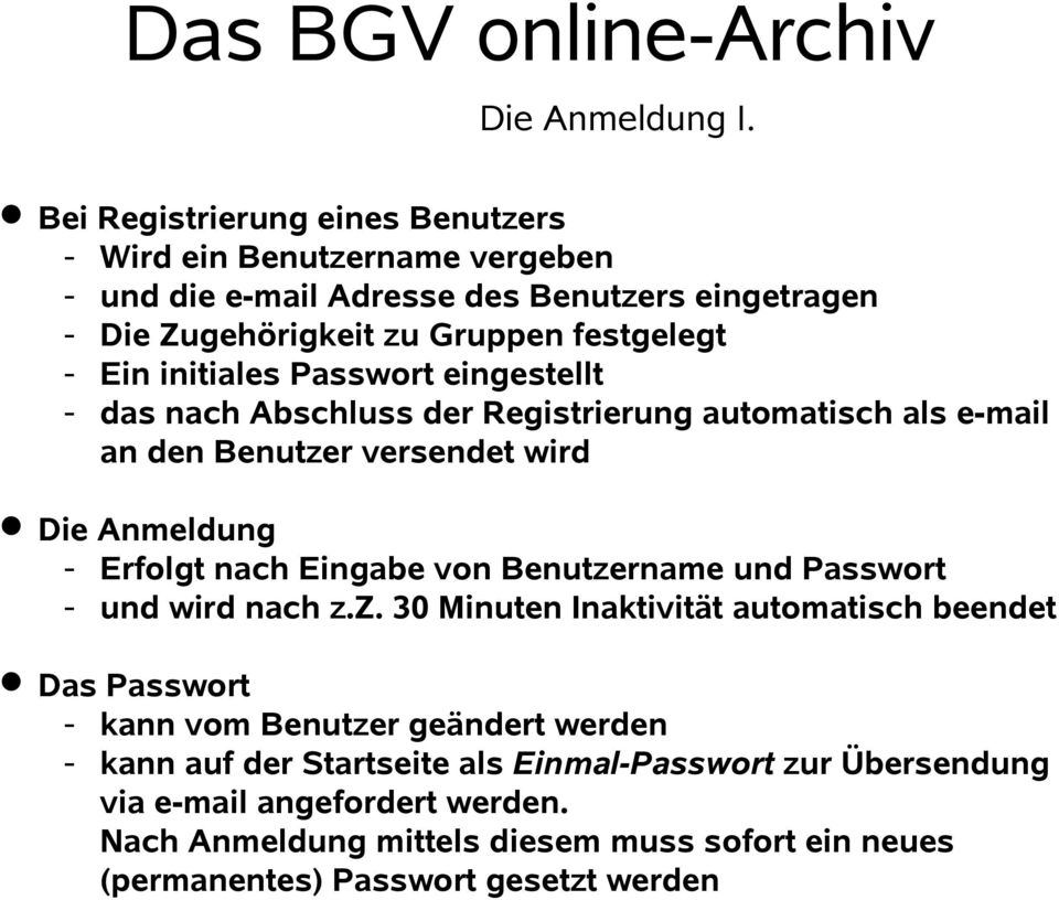 initiales Passwort eingestellt - das nach Abschluss der Registrierung automatisch als e-mail an den Benutzer versendet wird Die Anmeldung - Erfolgt nach Eingabe von