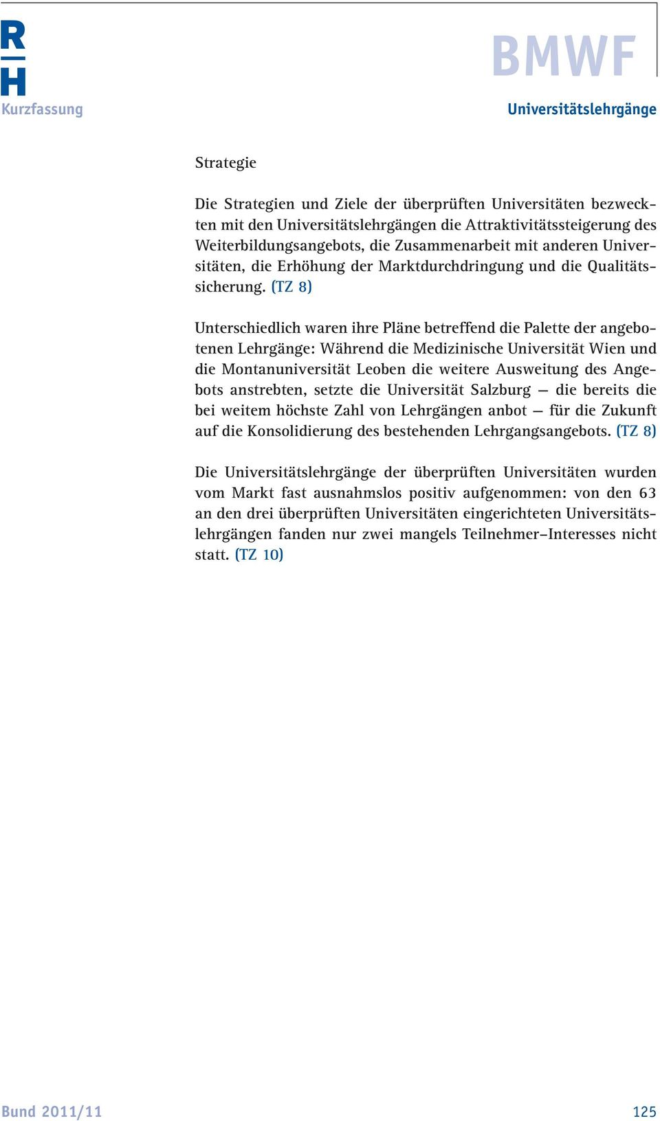 (TZ 8) Unterschiedlich waren ihre Pläne betreffend die Palette der angebotenen Lehrgänge: Während die Medizinische Universität Wien und die Montanuniversität Leoben die weitere Ausweitung des