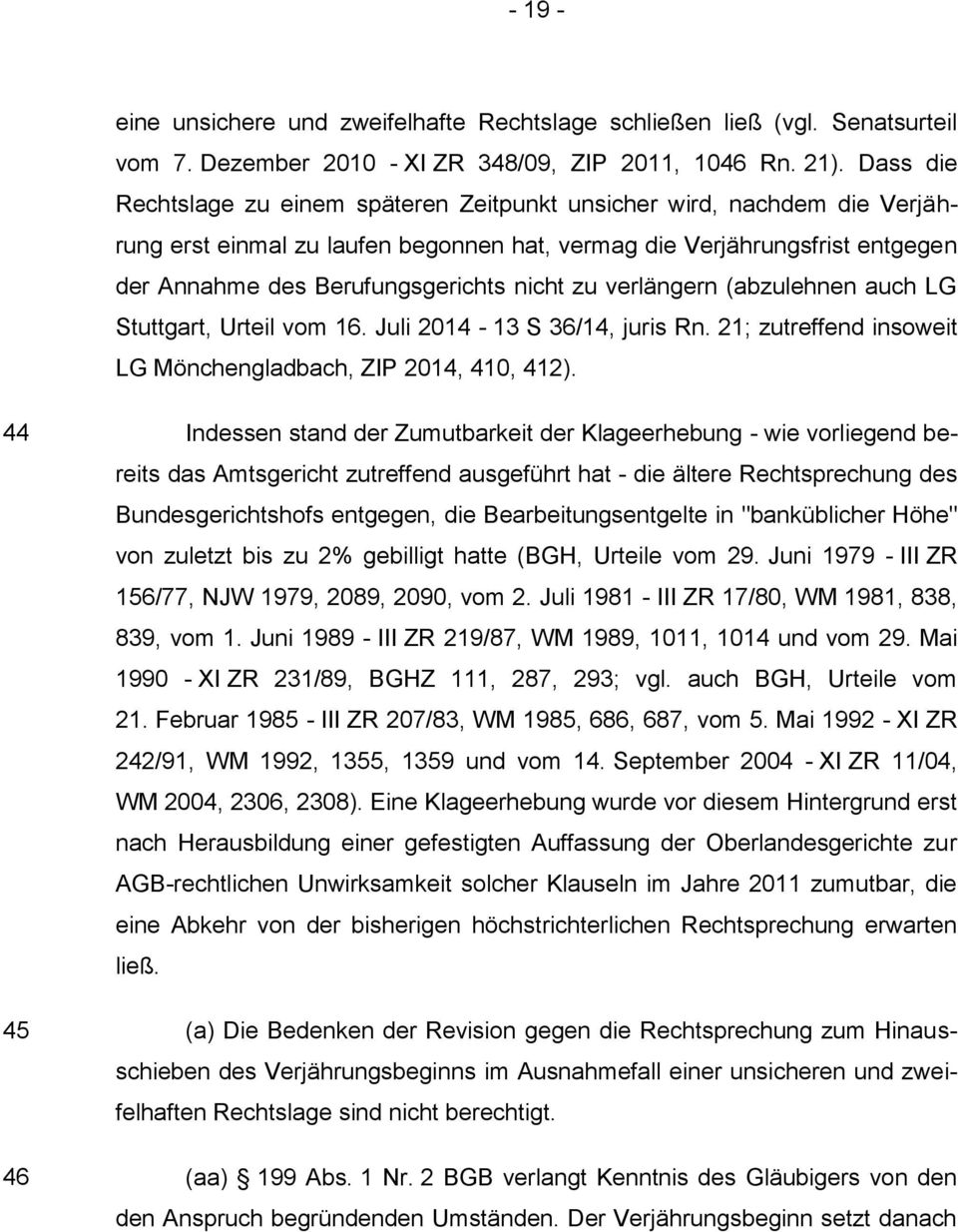 zu verlängern (abzulehnen auch LG Stuttgart, Urteil vom 16. Juli 2014 13 S 36/14, juris Rn. 21; zutreffend insoweit LG Mönchengladbach, ZIP 2014, 410, 412).