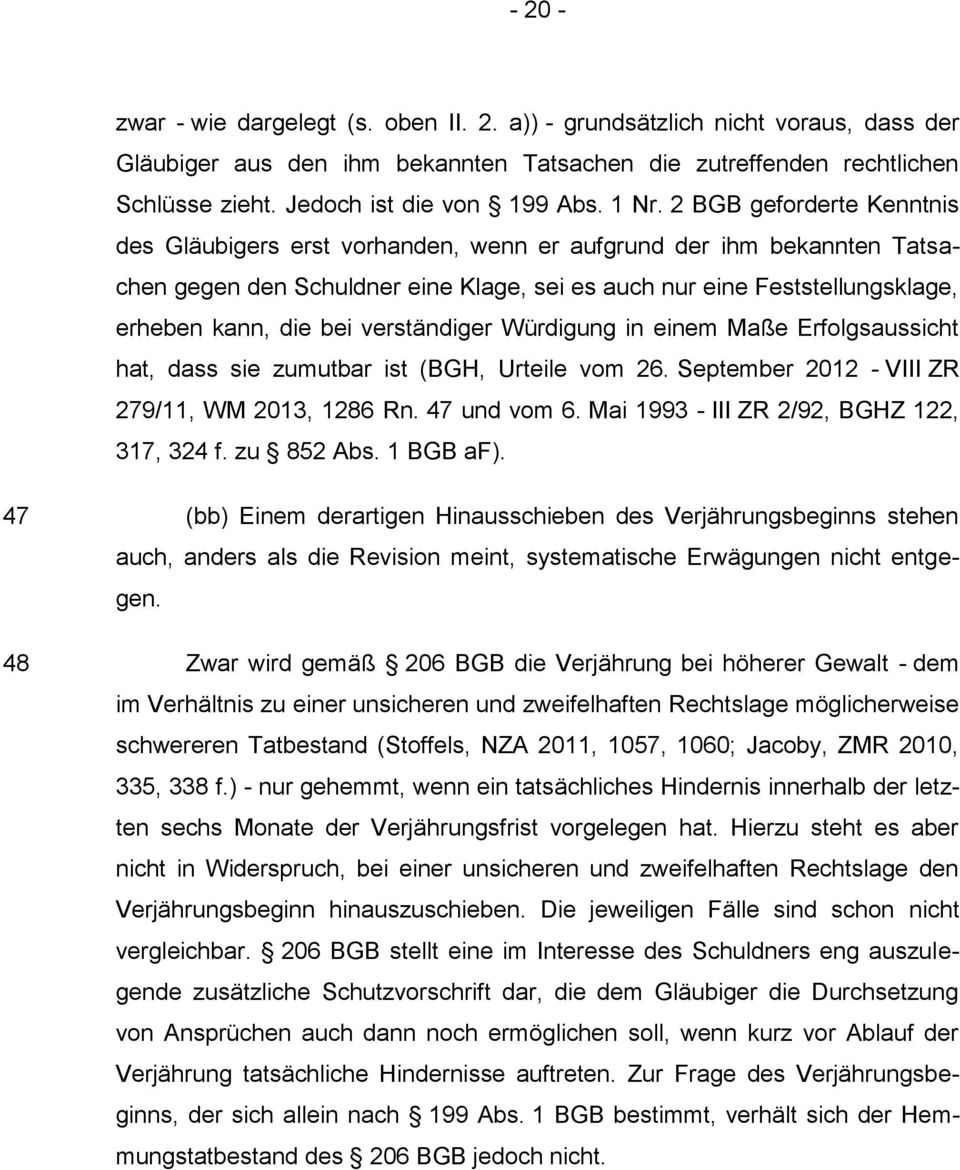 bei verständiger Würdigung in einem Maße Erfolgsaussicht hat, dass sie zumutbar ist (BGH, Urteile vom 26. September 2012 VIII ZR 279/11, WM 2013, 1286 Rn. 47 und vom 6.