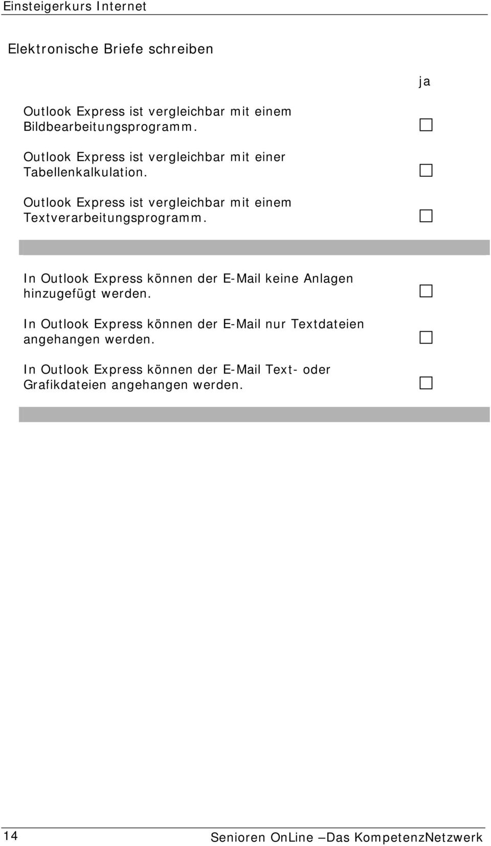 Outlook Express ist vergleichbar mit einem Textverarbeitungsprogramm.
