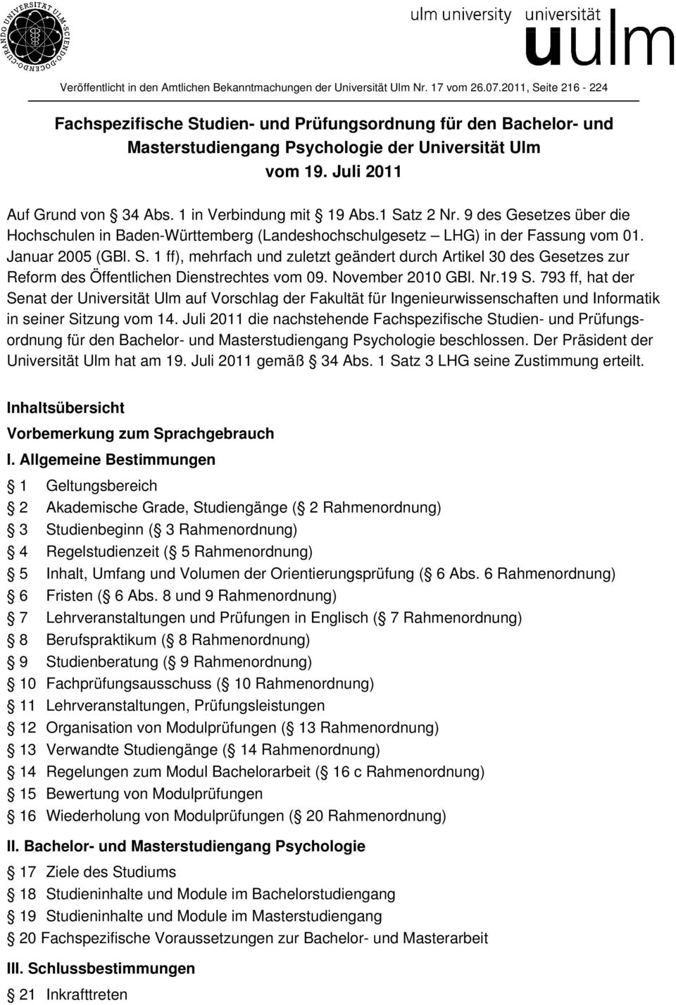 1 in Verbindung mit 19 Abs.1 Satz 2 Nr. 9 des Gesetzes über die Hochschulen in Baden-Württemberg (Landeshochschulgesetz LHG) in der Fassung vom 01. Januar 2005 (GBl. S. 1 ff), mehrfach und zuletzt geändert durch Artikel 30 des Gesetzes zur Reform des Öffentlichen Dienstrechtes vom 09.