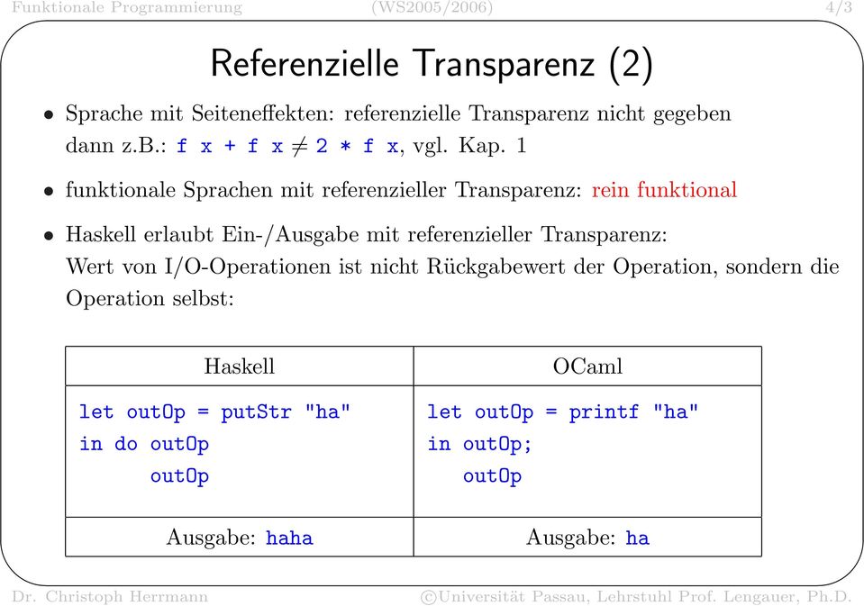 1 funktionale Sprachen mit referenzieller Transparenz: rein funktional Haskell erlaubt Ein-/Ausgabe mit referenzieller Transparenz: