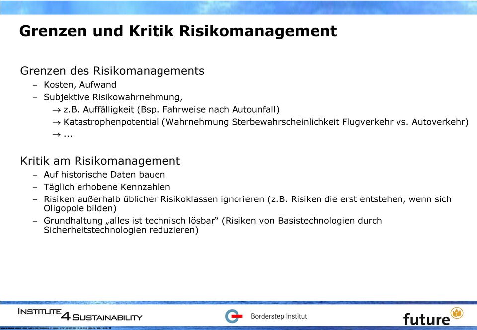 .. Kritik am Risikomanagement Auf historische Daten bauen Täglich erhobene Kennzahlen Risiken außerhalb üblicher Risikoklassen ignorieren (z.