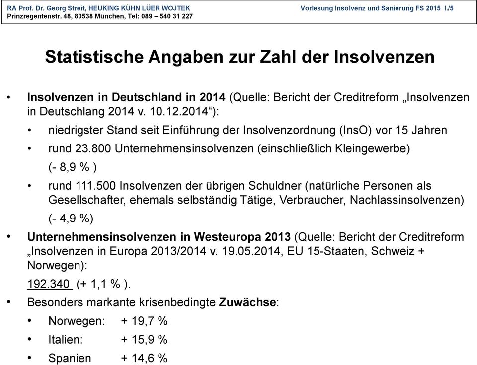500 Insolvenzen der übrigen Schuldner (natürliche Personen als Gesellschafter, ehemals selbständig Tätige, Verbraucher, Nachlassinsolvenzen) (- 4,9 %) Unternehmensinsolvenzen in Westeuropa 2013