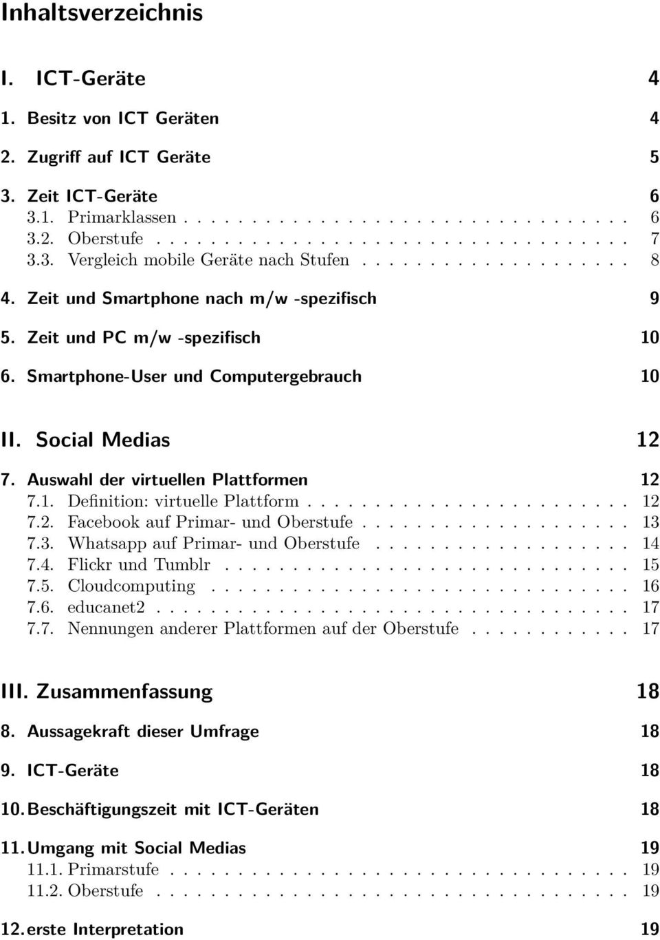 Social Medias 12 7. Auswahl der virtuellen Plattformen 12 7.1. Definition: virtuelle Plattform........................ 12 7.2. Facebook auf Primar- und Oberstufe.................... 13 