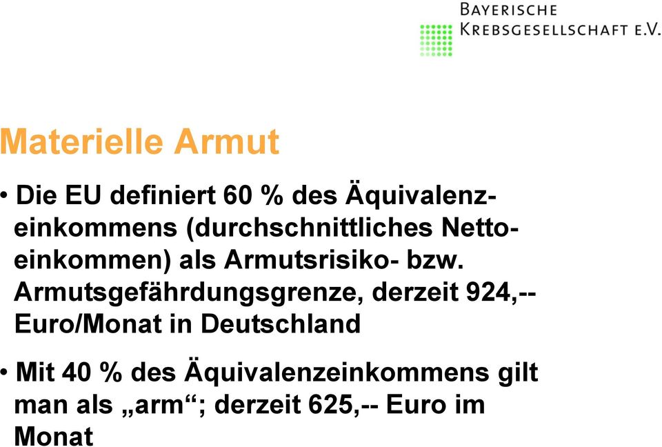 Armutsgefährdungsgrenze, derzeit 924,-- Euro/Monat in Deutschland