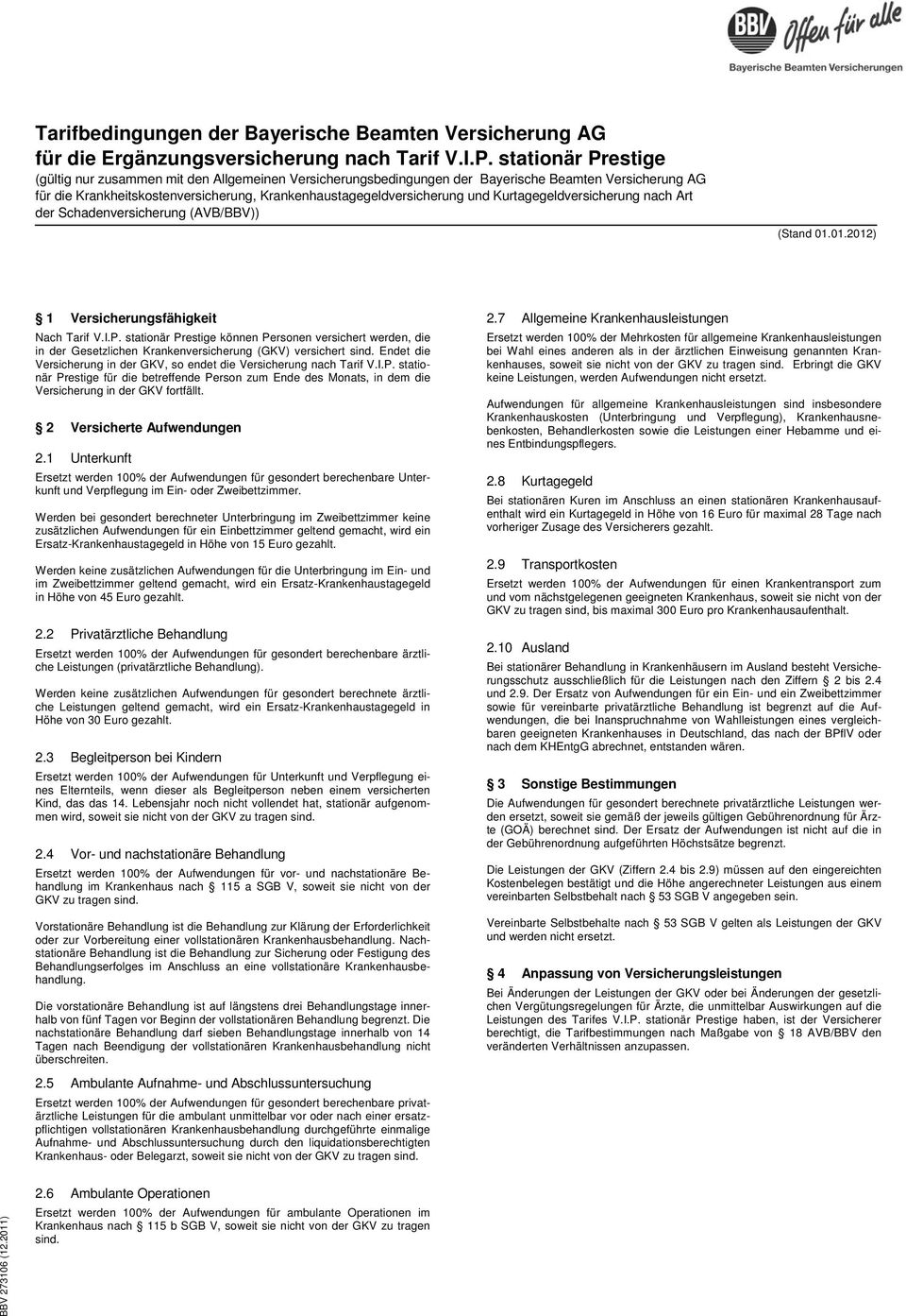 Kurtagegeldversicherung nach Art der Schadenversicherung (AVB/BBV)) (Stand 01.01.2012) 1 Versicherungsfähigkeit Nach Tarif V.I.P.