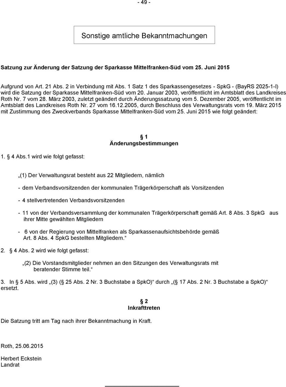 März 2003, zuletzt geändert durch Änderungssatzung vom 5. Dezember 2005, veröffentlicht im Amtsblatt des Landkreises Roth Nr. 27 vom 16.12.2005, durch Beschluss des Verwaltungsrats vom 19.