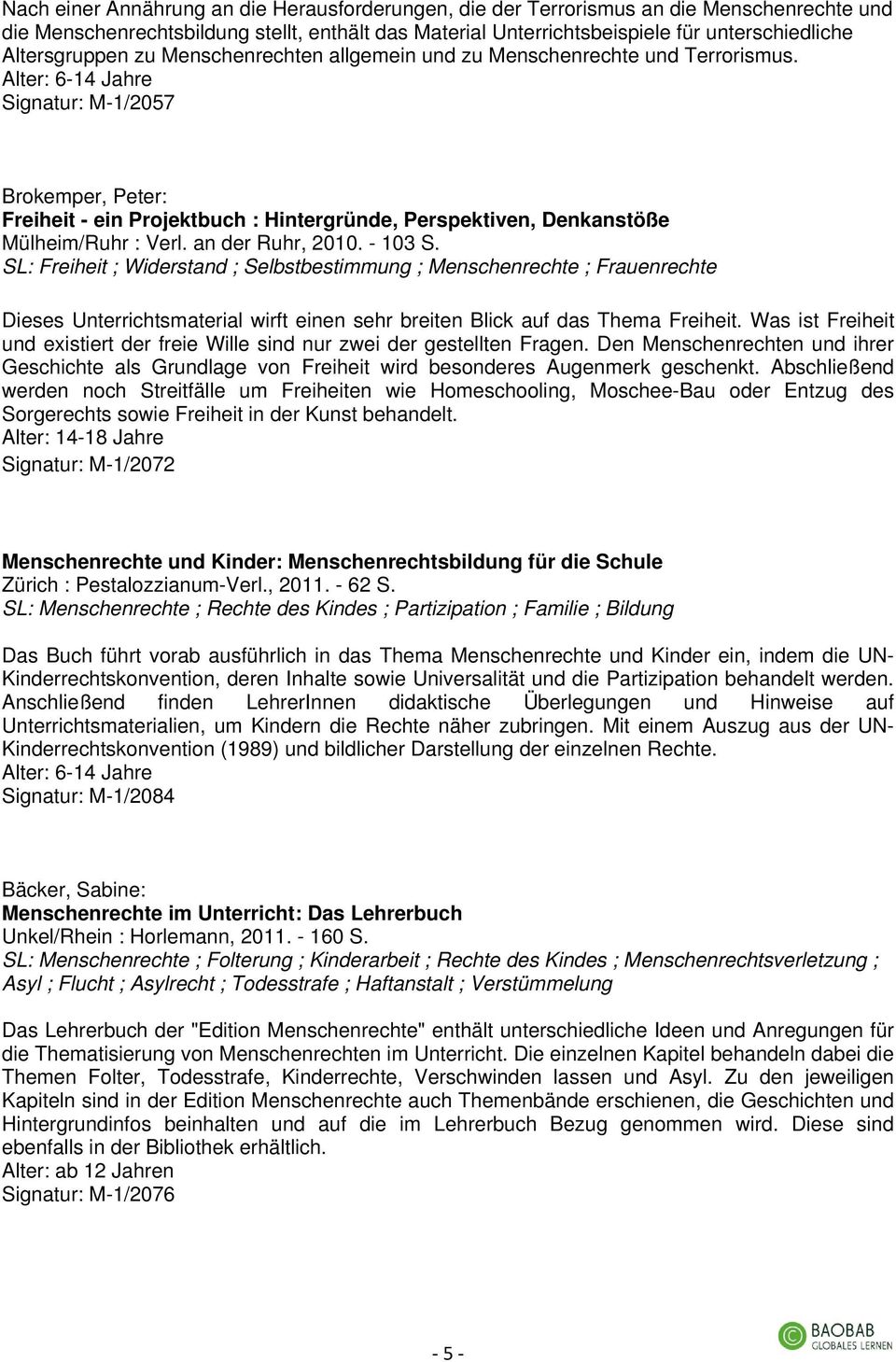 Alter: 6-14 Jahre Signatur: M-1/2057 Brokemper, Peter: Freiheit - ein Projektbuch : Hintergründe, Perspektiven, Denkanstöße Mülheim/Ruhr : Verl. an der Ruhr, 2010. - 103 S.