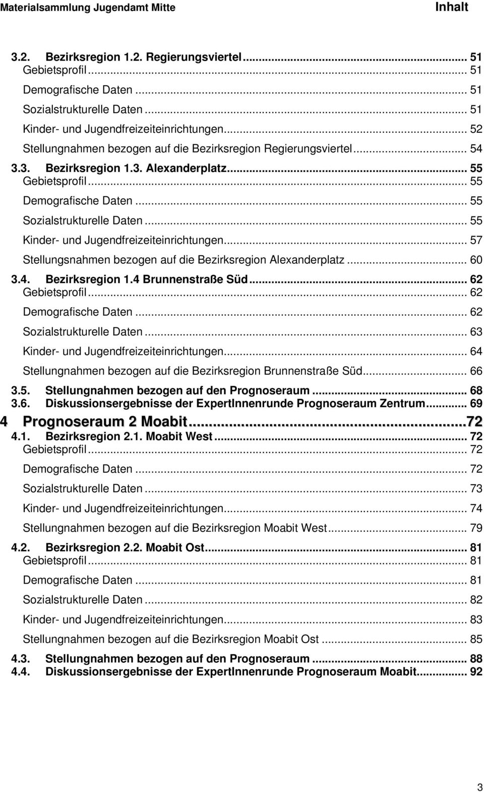 .. 55 Kinder- und Jugendfreizeiteinrichtungen... 57 Stellungsnahmen bezogen auf die Bezirksregion Alexanderplatz... 60 3.4. Bezirksregion 1.4 Brunnenstraße Süd... 62 Gebietsprofil.