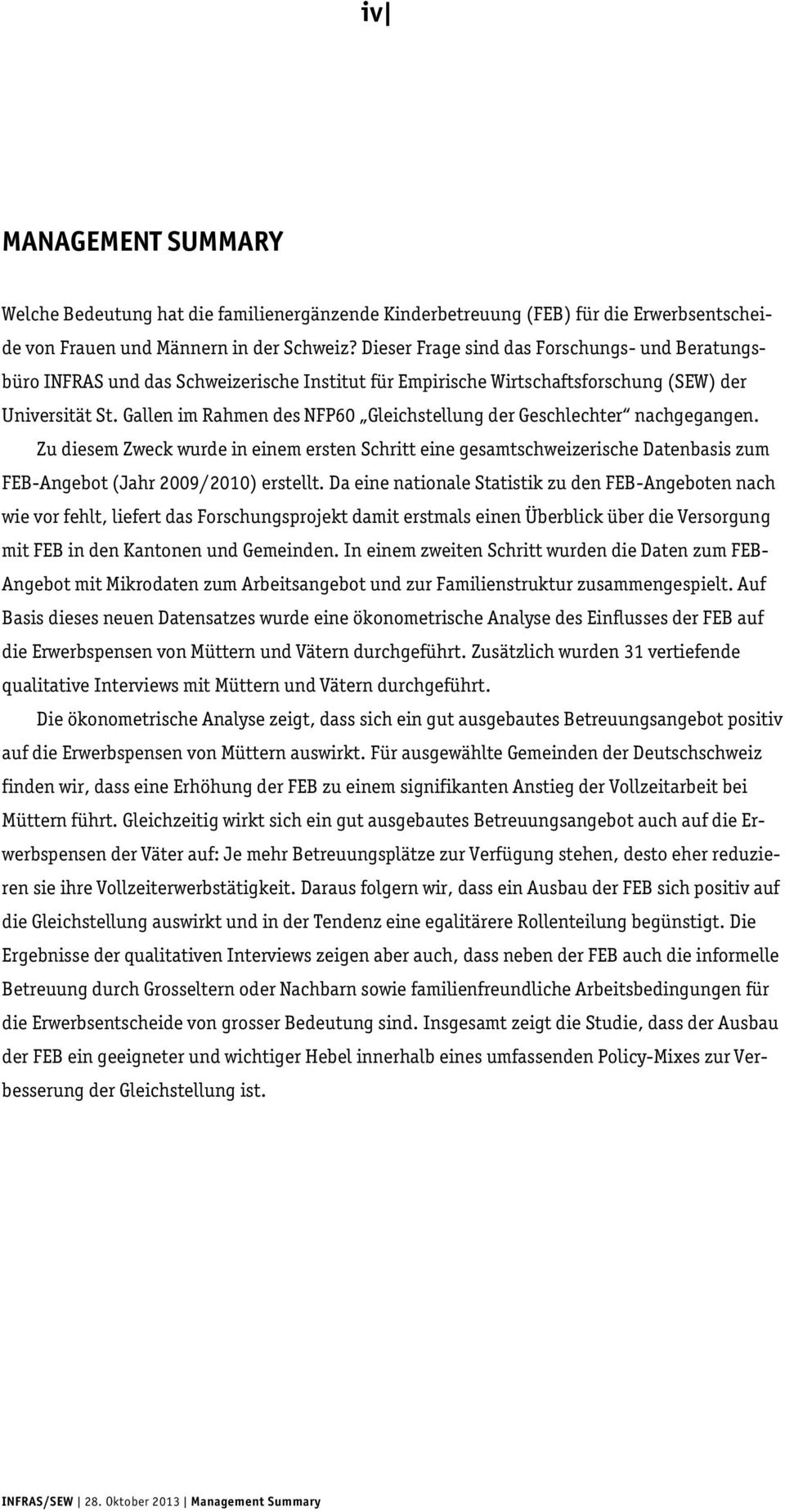Gallen im Rahmen des NFP60 Gleichstellung der Geschlechter nachgegangen. Zu diesem Zweck wurde in einem ersten Schritt eine gesamtschweizerische Datenbasis zum FEB-Angebot (Jahr 2009/2010) erstellt.