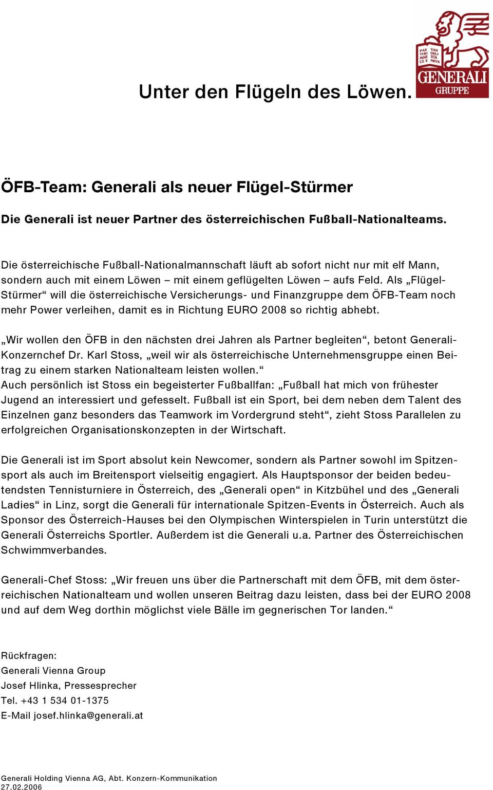 Als Flügel- Stürmer will die österreichische Versicherungs- und Finanzgruppe dem ÖFB-Team noch mehr Power verleihen, damit es in Richtung EURO 2008 so richtig abhebt.