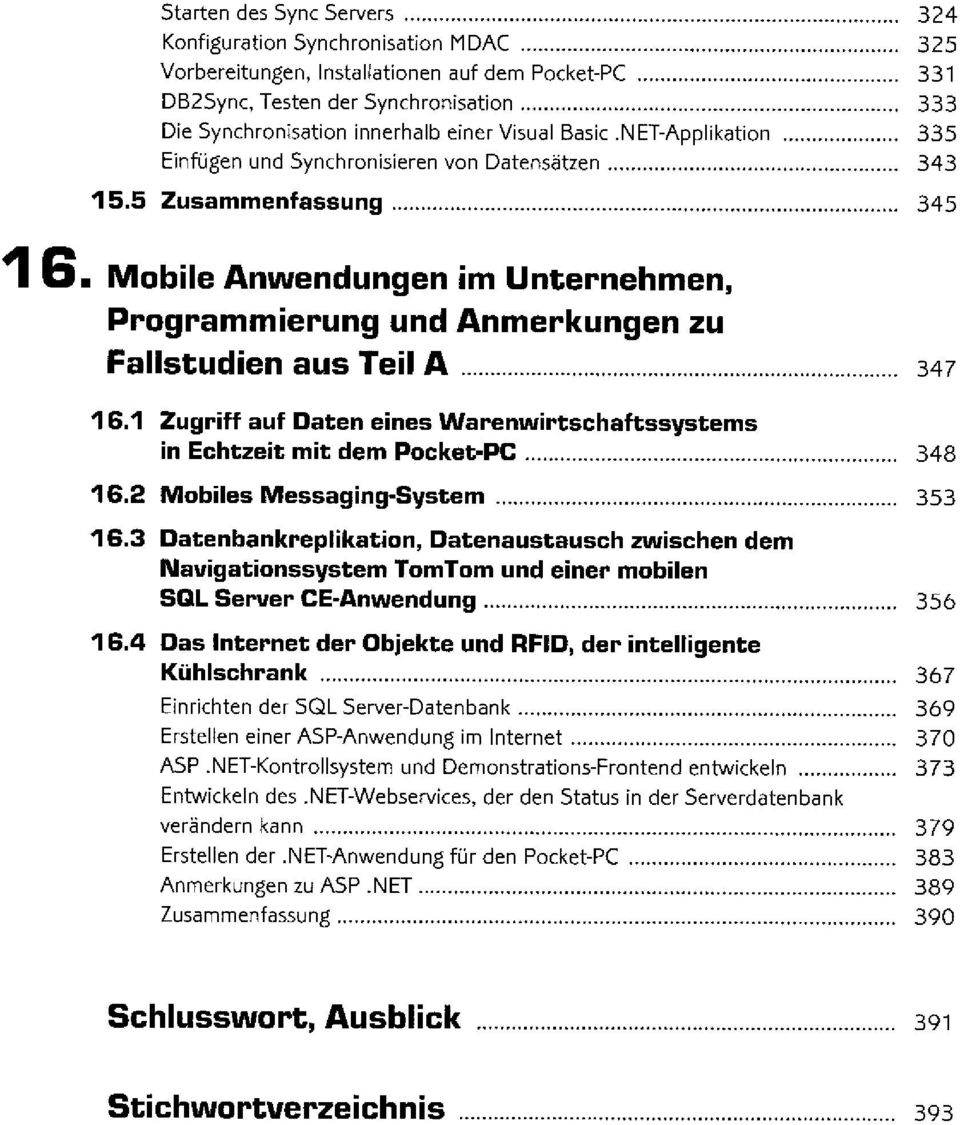 5 Zusammenfassung 345 Mobile Anwendungen im Unternehmen, Programmierung und Anmerkungen zu Fallstudien aus Teil A 347 16.