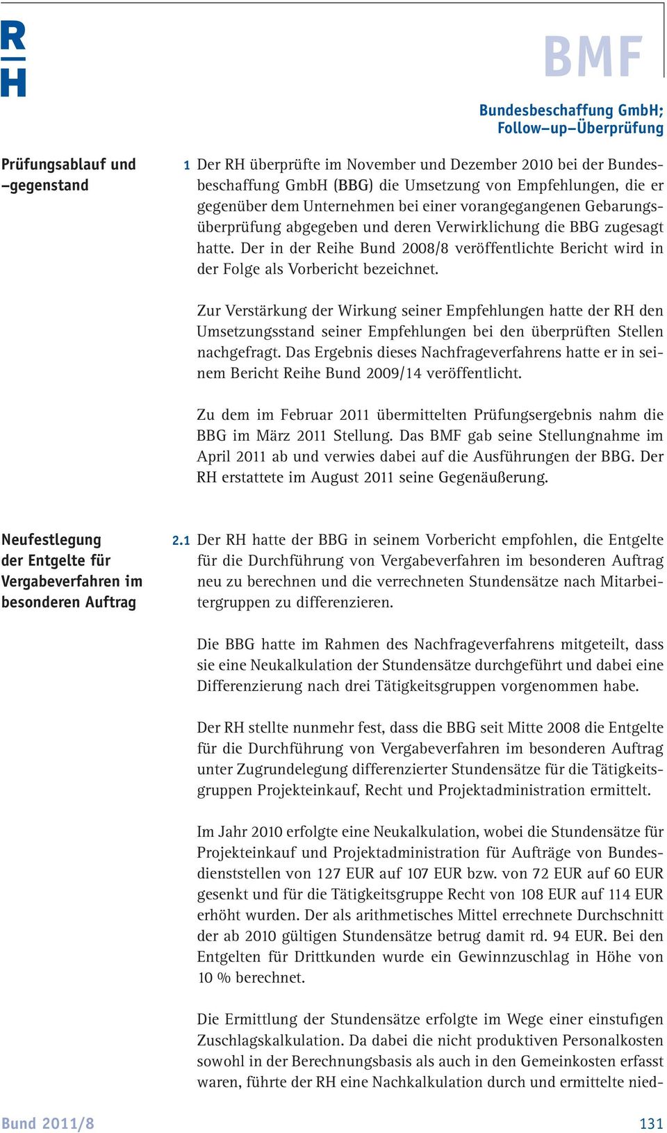 Der in der Reihe Bund 2008/8 veröffentlichte Bericht wird in der Folge als Vorbericht bezeichnet.