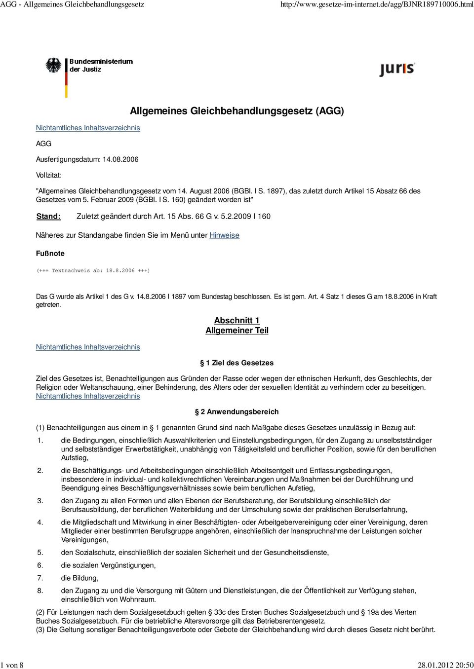 8.2006 +++) Das G wurde als Artikel 1 des G v. 14.8.2006 I 1897 vom Bundestag beschlossen. Es ist gem. Art. 4 Satz 1 dieses G am 18.8.2006 in Kraft getreten.