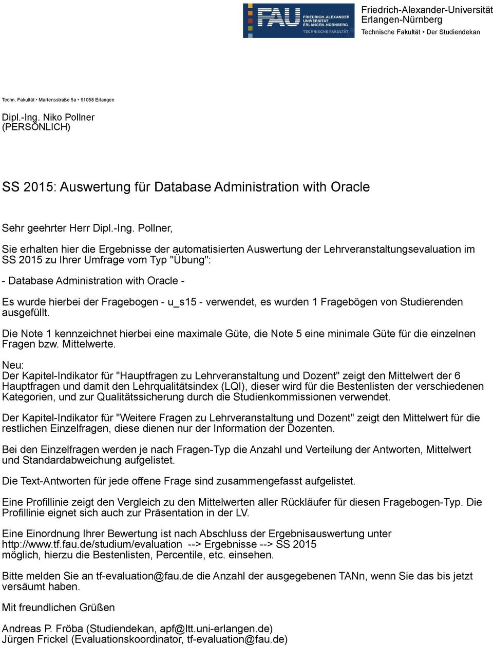 Pollner, Sie erhalten hier die Ergebnisse der automatisierten Auswertung der Lehrveranstaltungsevaluation im SS 0 zu Ihrer Umfrage vom Typ "Übung": - Database Administration with Oracle - Es wurde