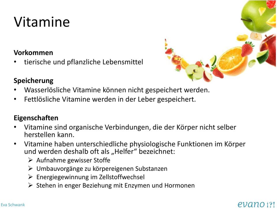 Eigenschaften Vitamine sind organische Verbindungen, die der Körper nicht selber herstellen kann.