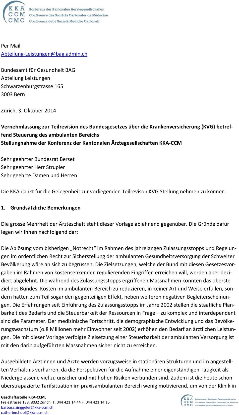 Ärztegesellschaften KKA CCM Sehr geehrter Bundesrat Berset Sehr geehrter Herr Strupler Sehr geehrte Damen und Herren Die KKA dankt für die Gelegenheit zur vorliegenden Teilrevison KVG Stellung nehmen