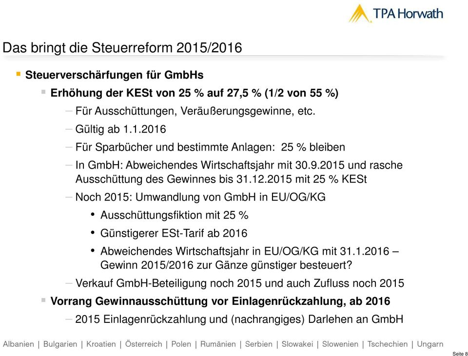 2015 mit 25 % KESt Noch 2015: Umwandlung von GmbH in EU/OG/KG Ausschüttungsfiktion mit 25 % Günstigerer ESt-Tarif ab 2016 Abweichendes Wirtschaftsjahr in EU/OG/KG mit 31.1.2016 Gewinn 2015/2016 zur Gänze günstiger besteuert?