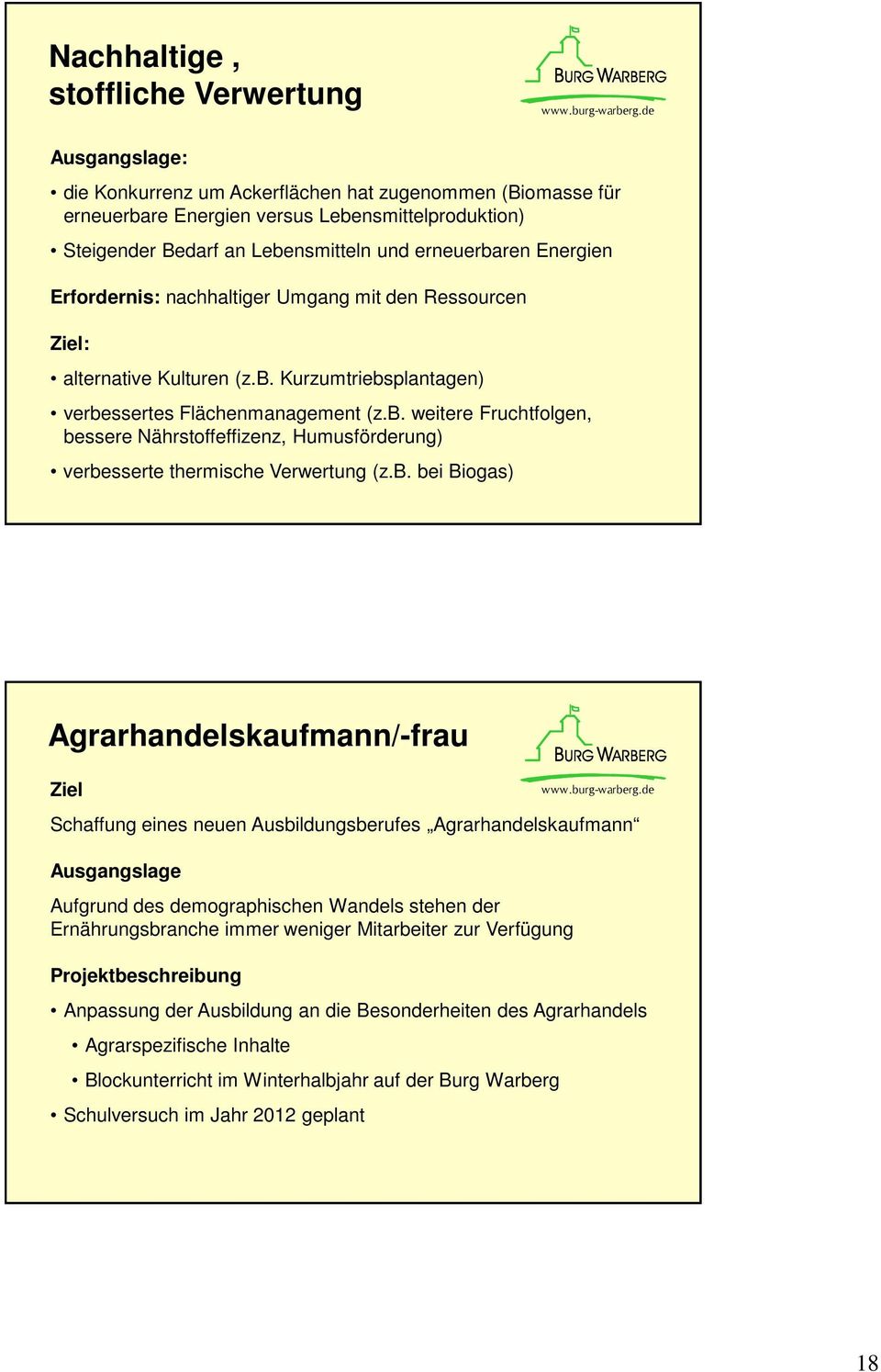 b. bei Biogas) Agrarhandelskaufmann/-frau Ziel Schaffung eines neuen Ausbildungsberufes Agrarhandelskaufmann Ausgangslage Aufgrund des demographischen Wandels stehen der Ernährungsbranche immer