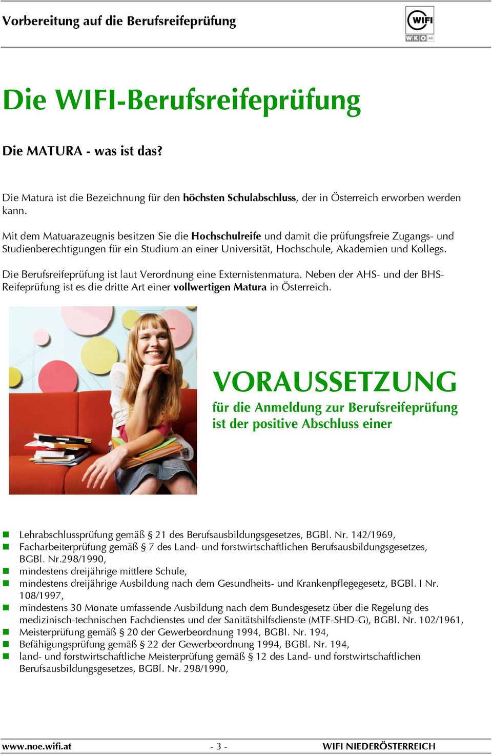 Die Berufsreifeprüfung ist laut Verordnung eine Externistenmatura. Neben der AHS- und der BHS- Reifeprüfung ist es die dritte Art einer vollwertigen Matura in Österreich.