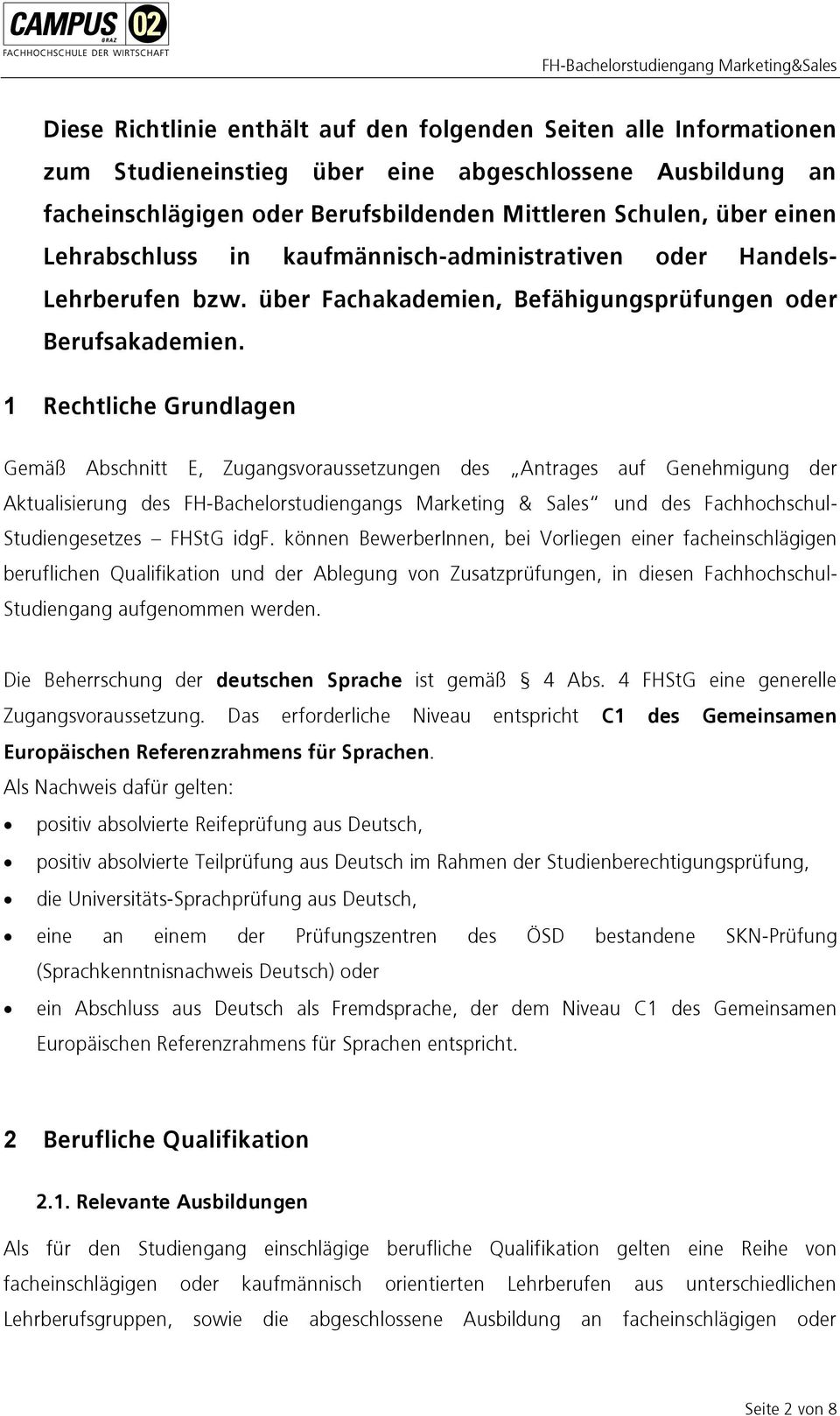 1 Rechtliche Grundlagen Gemäß Abschnitt E, Zugangsvoraussetzungen des Antrages auf Genehmigung der Aktualisierung des FH-Bachelorstudiengangs Marketing & Sales und des Fachhochschul- Studiengesetzes