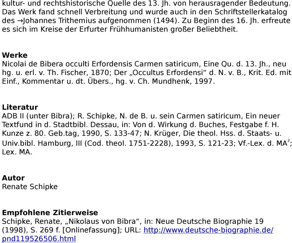 Th. Fischer, 1870; Der Occultus Erfordensi d. N. v. B., Krit. Ed. mit Einf., Kommentar u. dt. Übers., hg. v. Ch. Mundhenk, 1997. Literatur ADB II (unter Bibra); R. Schipke, N. de B. u. sein Carmen satiricum, Ein neuer Textfund in d.