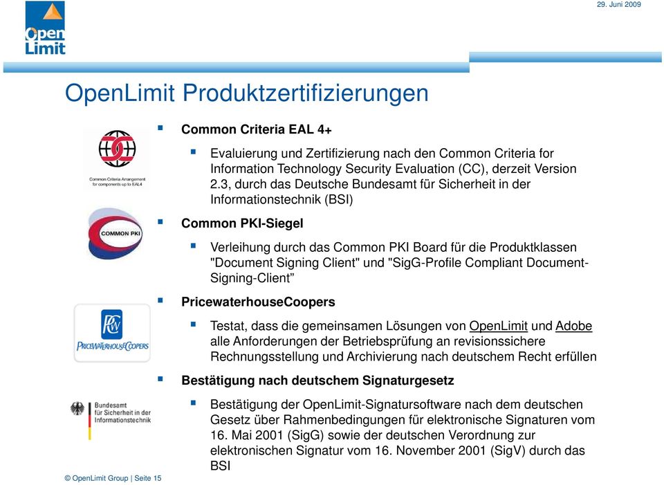 3, durch das Deutsche Bundesamt für Sicherheit in der Informationstechnik (BSI) Common PKI-Siegel Verleihung durch das Common PKI Board für die Produktklassen "Document Signing Client" und