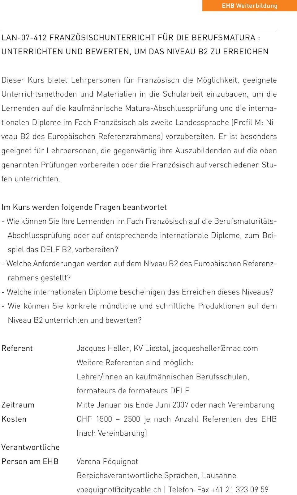 zweite Landessprache (Profil M: Niveau B2 des Europäischen Referenzrahmens) vorzubereiten.