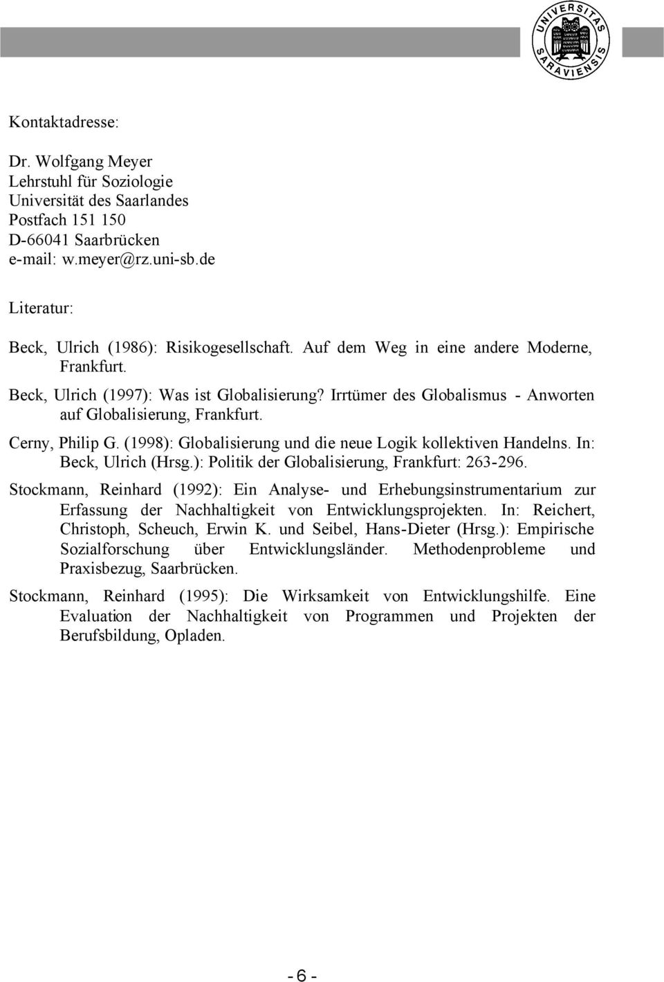 Irrtümer des Globalismus - Anworten auf Globalisierung, Frankfurt. Cerny, Philip G. (1998): Globalisierung und die neue Logik kollektiven Handelns. In: Beck, Ulrich (Hrsg.