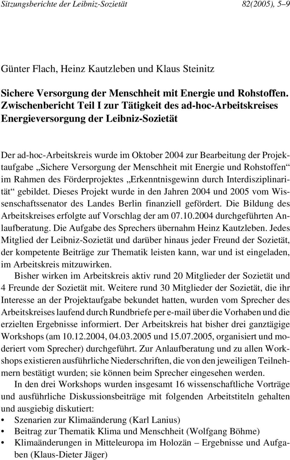 Versorgung der Menschheit mit Energie und Rohstoffen im Rahmen des Förderprojektes Erkenntnisgewinn durch Interdisziplinarität gebildet.