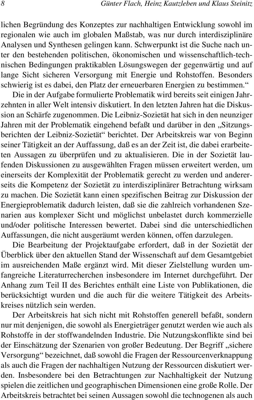 Schwerpunkt ist die Suche nach unter den bestehenden politischen, ökonomischen und wissenschaftlich-technischen Bedingungen praktikablen Lösungswegen der gegenwärtig und auf lange Sicht sicheren