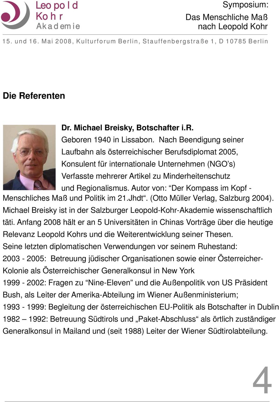 Autor von: Der Kompass im Kopf - Menschliches Maß und Politik im 21.Jhdt. ( Otto Müller Verlag, Salzburg 2004). Michael Breisky ist in der Salzburger Leopold-- wissenschaftlich täti.