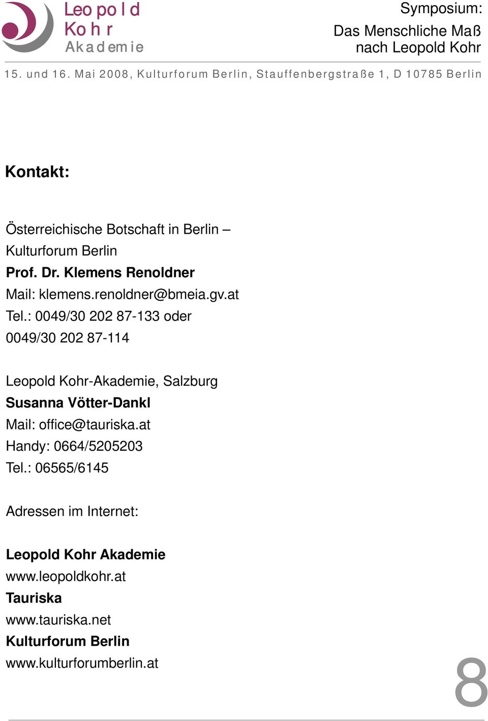 : 0049/30 202 87-133 oder 0049/30 202 87-114 Leopold -, Salzburg Susanna Vötter-Dankl Mail: