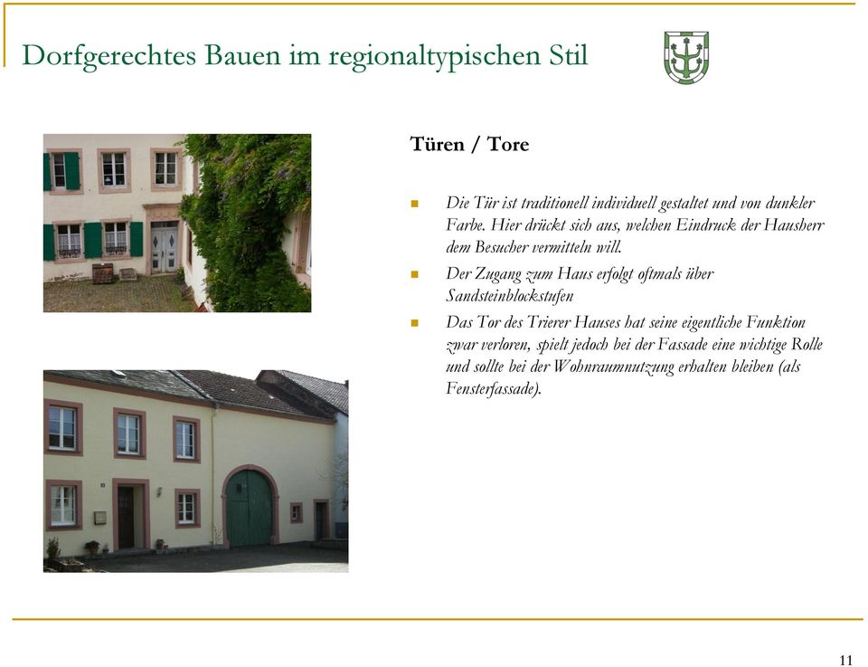 Der Zugang zum Haus erfolgt oftmals über Sandsteinblockstufen Das Tor des Trierer Hauses hat seine