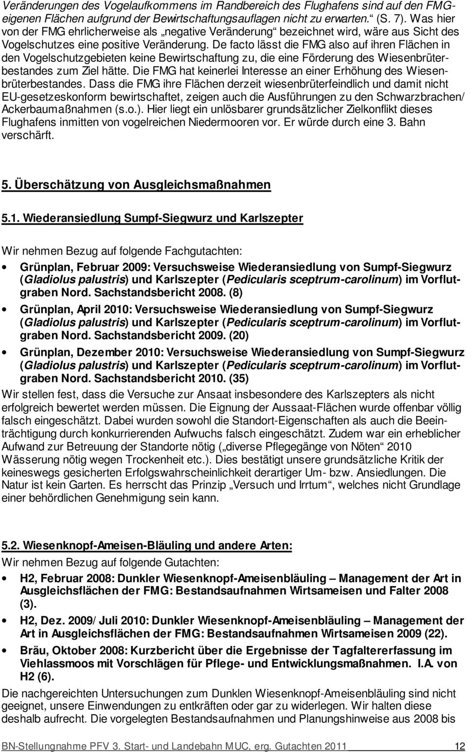 De facto lässt die FMG also auf ihren Flächen in den Vogelschutzgebieten keine Bewirtschaftung zu, die eine Förderung des Wiesenbrüterbestandes zum Ziel hätte.