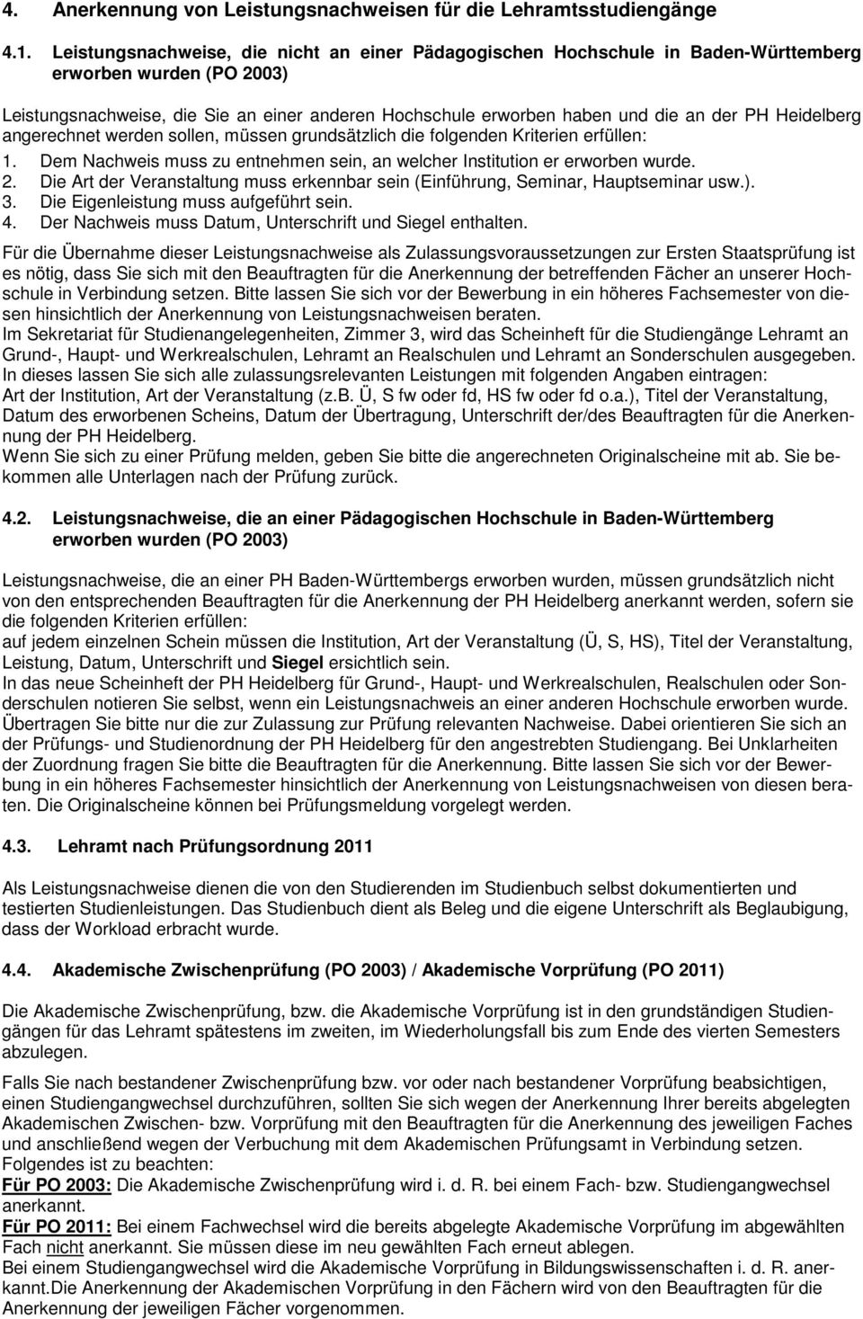Heidelberg angerechnet werden sollen, müssen grundsätzlich die folgenden Kriterien erfüllen: 1. Dem Nachweis muss zu entnehmen sein, an welcher Institution er erworben wurde. 2.