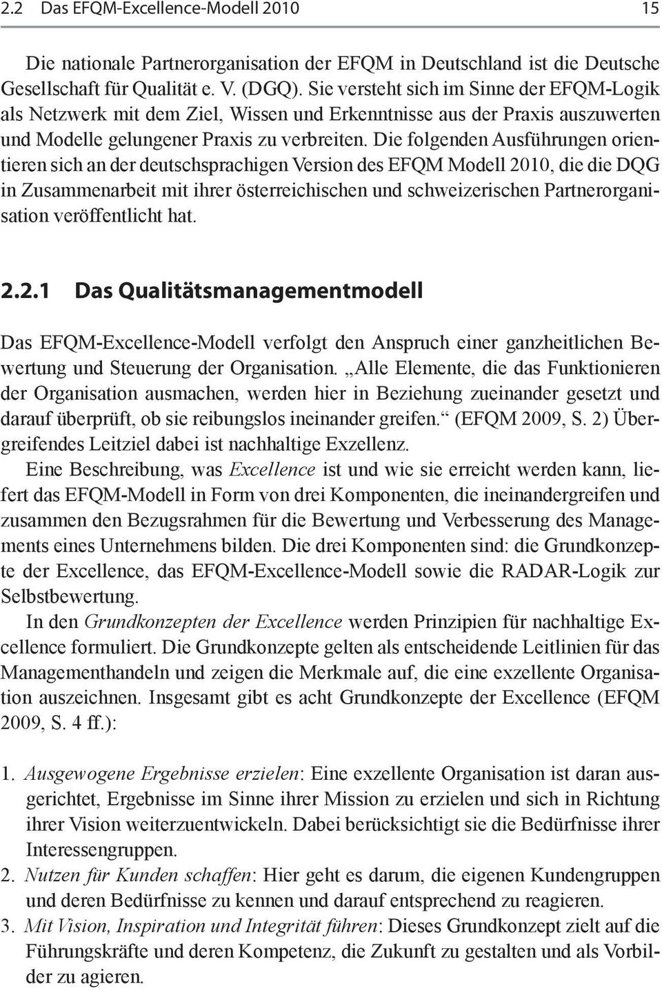 Die folgenden Ausführungen orientieren sich an der deutschsprachigen Version des EFQM Modell 2010, die die DQG in Zusammenarbeit mit ihrer österreichischen und schweizerischen Partnerorganisation