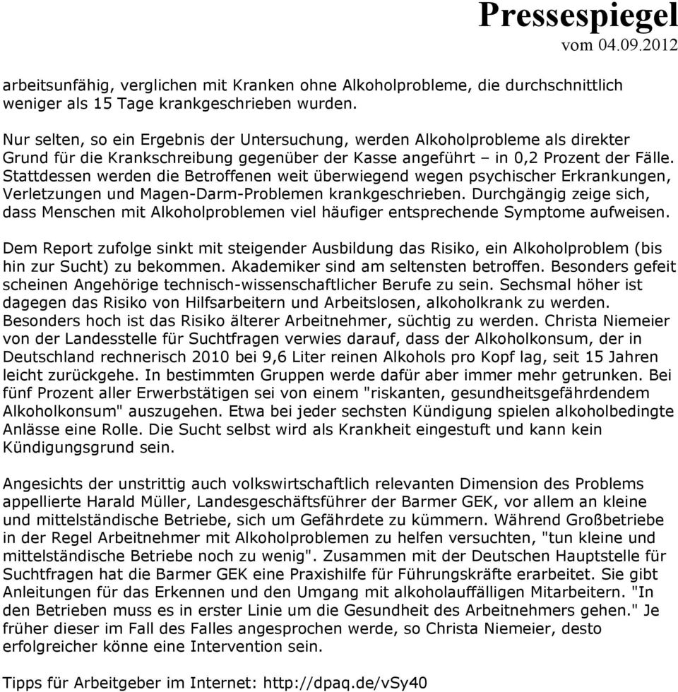 Stattdessen werden die Betroffenen weit überwiegend wegen psychischer Erkrankungen, Verletzungen und Magen-Darm-Problemen krankgeschrieben.