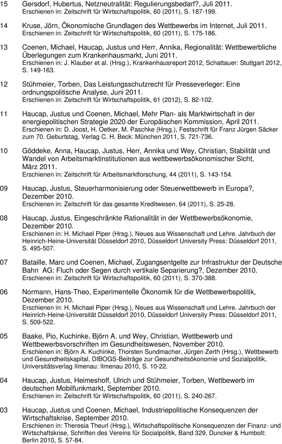 13 Coenen, Michael, Haucap, Justus und Herr, Annika, Regionalität: Wettbewerbliche Überlegungen zum Krankenhausmarkt, Juni 2011. Erschienen in: J. Klauber et al. (Hrsg.