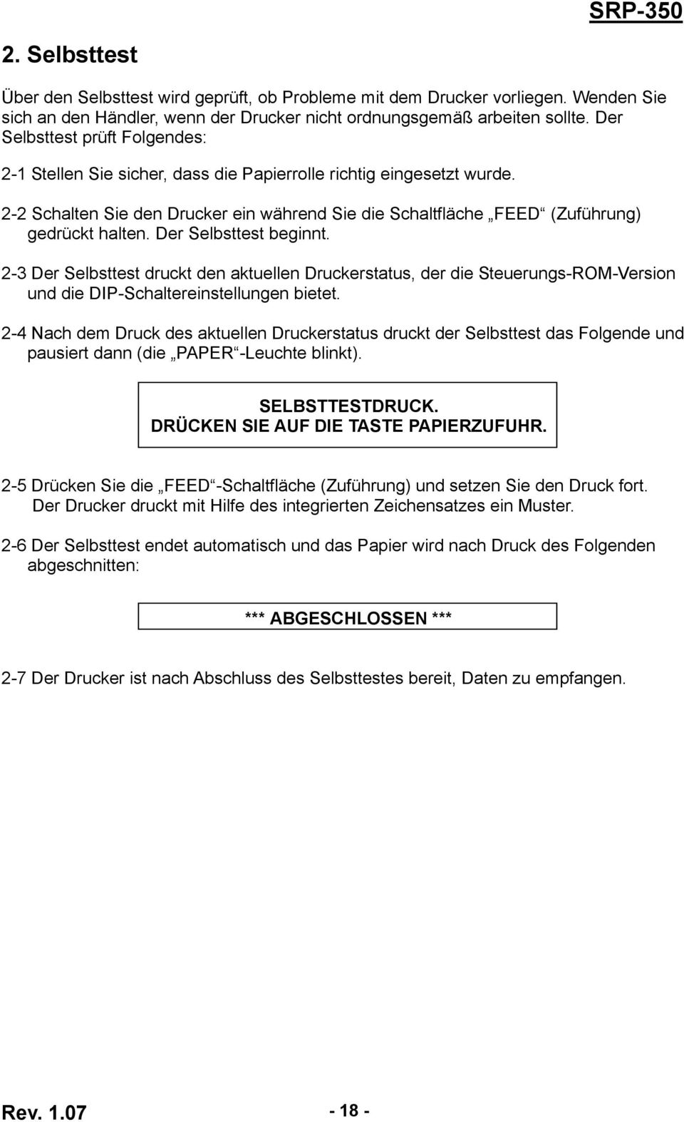 Der Selbsttest beginnt. 2-3 Der Selbsttest druckt den aktuellen Druckerstatus, der die Steuerungs-ROM-Version und die DIP-Schaltereinstellungen bietet.