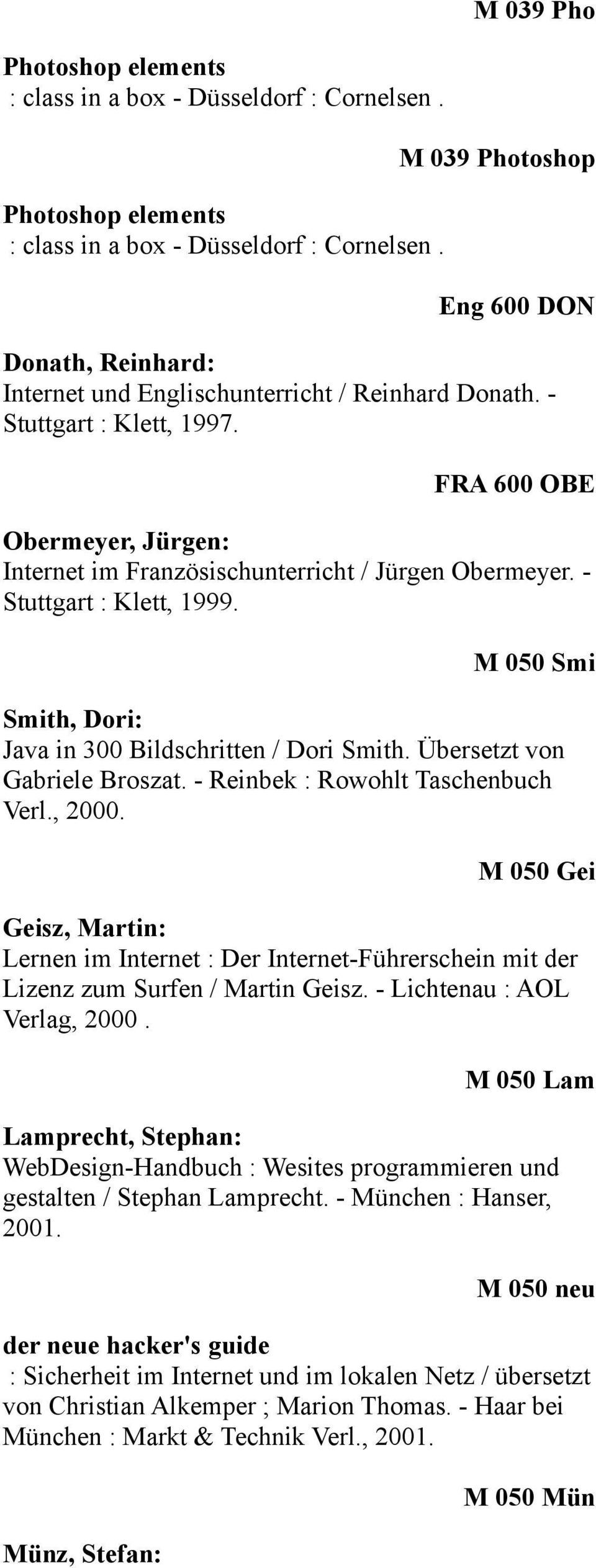 M 050 Smi Smith, Dori: Java in 300 Bildschritten / Dori Smith. Übersetzt von Gabriele Broszat. - Reinbek : Rowohlt Taschenbuch Verl., 2000.