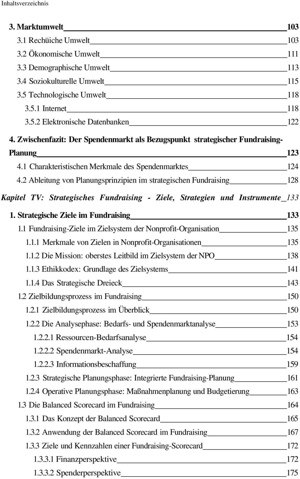 2 Ableitung von Planungsprinzipien im strategischen Fundraising 128 Kapitel TV: Strategisches Fundraising - Ziele, Strategien und Instrumente 133 1. Strategische Ziele im Fundraising 133 1.