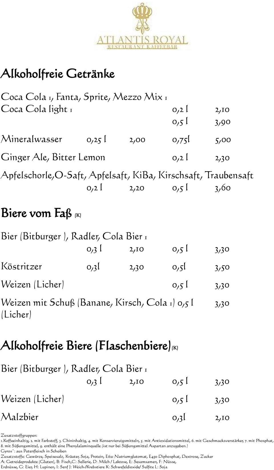 Radler, Cola Bier 1 0,3 l 2,10 0,5 l 3,30 Köstritzer 0,3l 2,30 0,5l 3,50 Weizen (Licher) 0,5 l 3,30 Weizen mit Schuß (Banane, Kirsch, Cola 1) 0,5 l