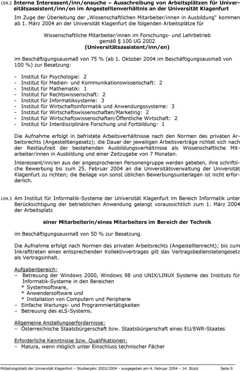 März 2004 an der Universität Klagenfurt die folgenden Arbeitsplätze für Wissenschaftliche Mitarbeiter/innen im Forschungs- und Lehrbetrieb gemäß 100 UG 2002 (Universitätsassistent/inn/en) im