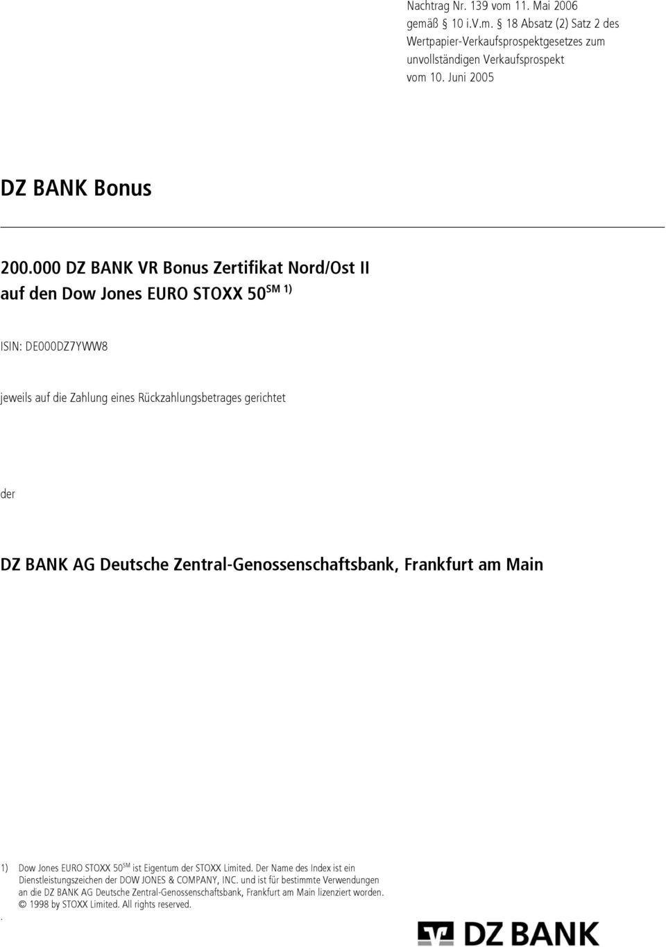 000 DZ BANK VR Bonus Zertifikat Nord/Ost II SM 1) auf den Dow Jones EURO STOXX 50 ISIN: DE000DZ7YWW8 jeweils auf die Zahlung eines Rückzahlungsbetrages gerichtet der DZ BANK AG