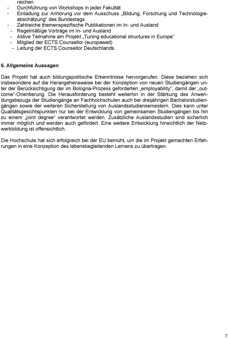 der ECTS Counsellor Deutschlands. 6. Allgemeine Aussagen Das Projekt hat auch bildungspolitische Erkenntnisse hervorgerufen.