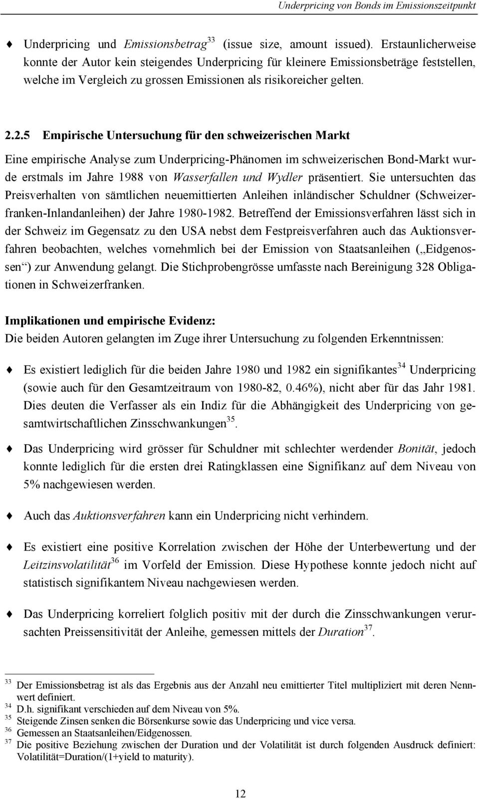 2.5 Empirische Untersuchung für den schweizerischen Markt Eine empirische Analyse zum Underpricing-Phänomen im schweizerischen Bond-Markt wurde erstmals im Jahre 1988 von Wasserfallen und Wydler